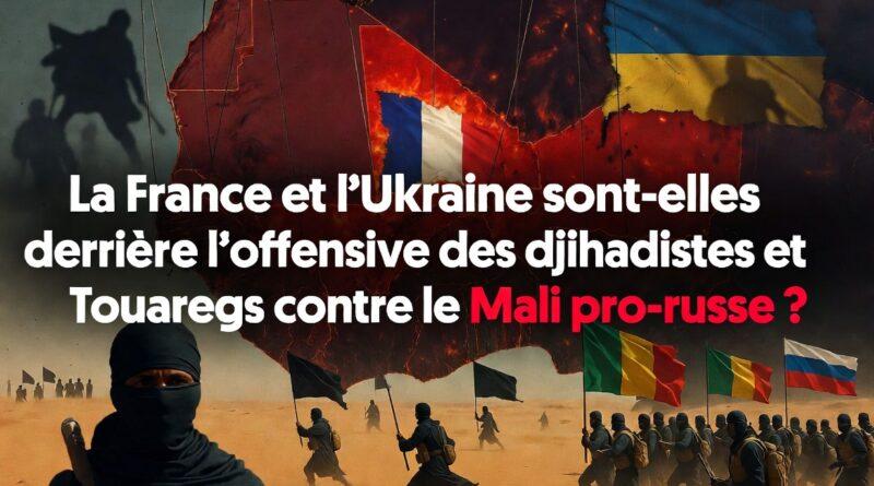 La France et l’Ukraine sont-elles derrière l’offensive des djihadistes et des Touaregs contre le Mali pro-russe ?