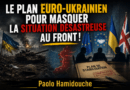 Le plan euro-ukrainien pour masquer la situation désastreuse au front